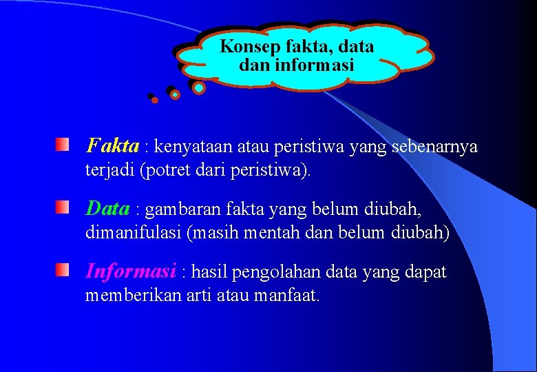 Konsep fakta, data dan informasi Fakta : kenyataan atau peristiwa yang sebenarnya terjadi (potret
