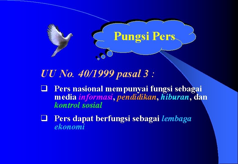 Pungsi Pers UU No. 40/1999 pasal 3 : q Pers nasional mempunyai fungsi sebagai