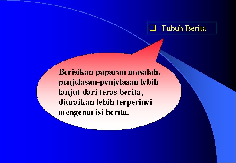 q Tubuh Berita Berisikan paparan masalah, penjelasan-penjelasan lebih lanjut dari teras berita, diuraikan lebih