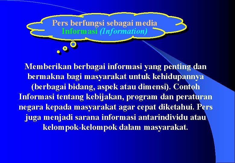 Pers berfungsi sebagai media Informasi (Information) Memberikan berbagai informasi yang penting dan bermakna bagi