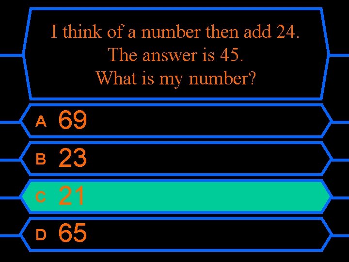 I think of a number then add 24. The answer is 45. What is
