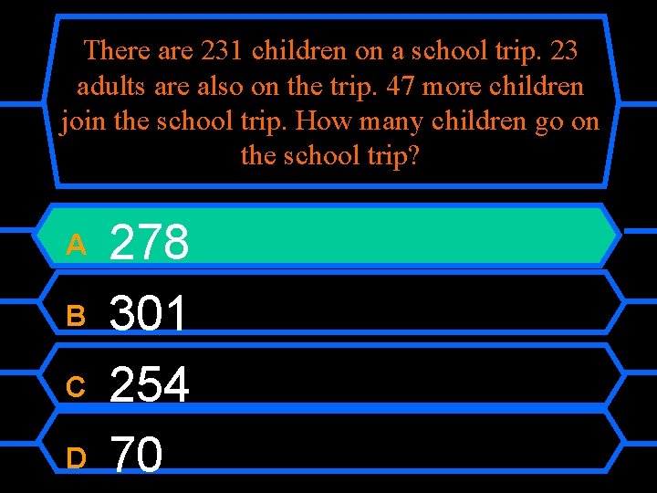 There are 231 children on a school trip. 23 adults are also on the