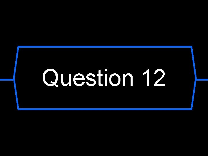 Question 12 