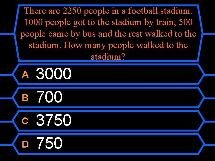 There are 2250 people in a football stadium. 1000 people got to the stadium