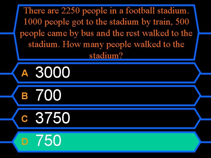 There are 2250 people in a football stadium. 1000 people got to the stadium