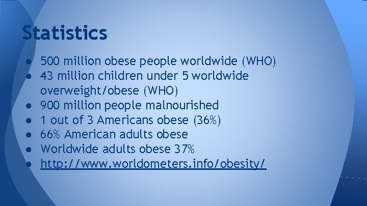 Statistics ● 500 million obese people worldwide (WHO) ● 43 million children under 5