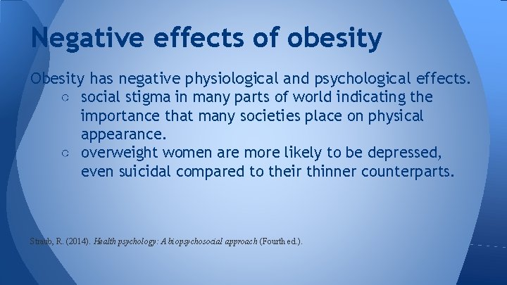 Negative effects of obesity Obesity has negative physiological and psychological effects. ○ social stigma