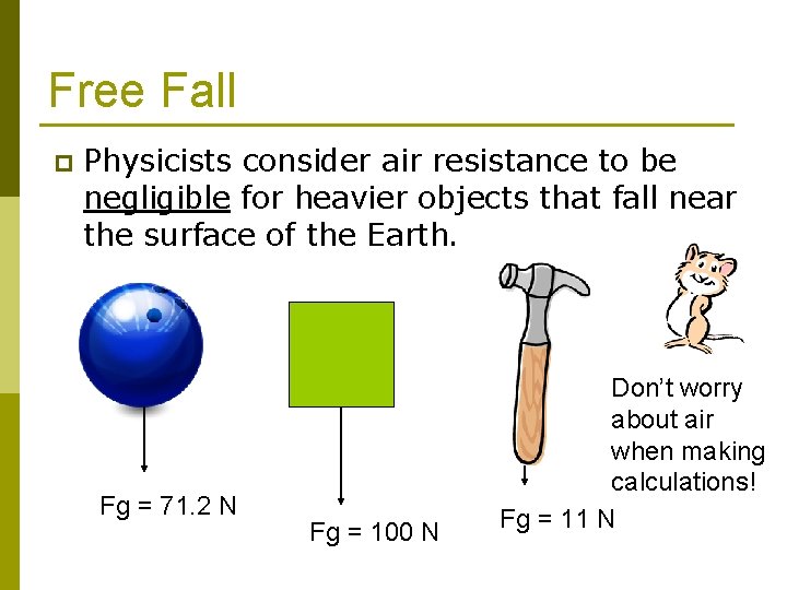 Free Fall p Physicists consider air resistance to be negligible for heavier objects that
