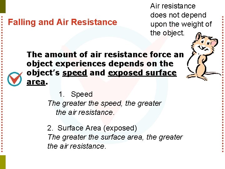 Falling and Air Resistance Air resistance does not depend upon the weight of the