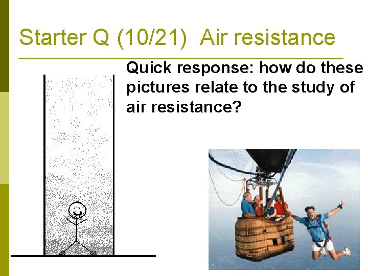 Starter Q (10/21) Air resistance Quick response: how do these pictures relate to the