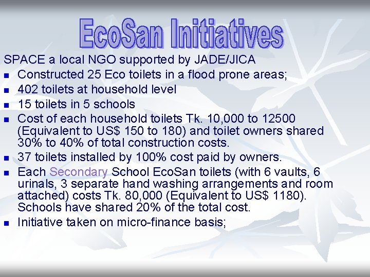 SPACE a local NGO supported by JADE/JICA n Constructed 25 Eco toilets in a