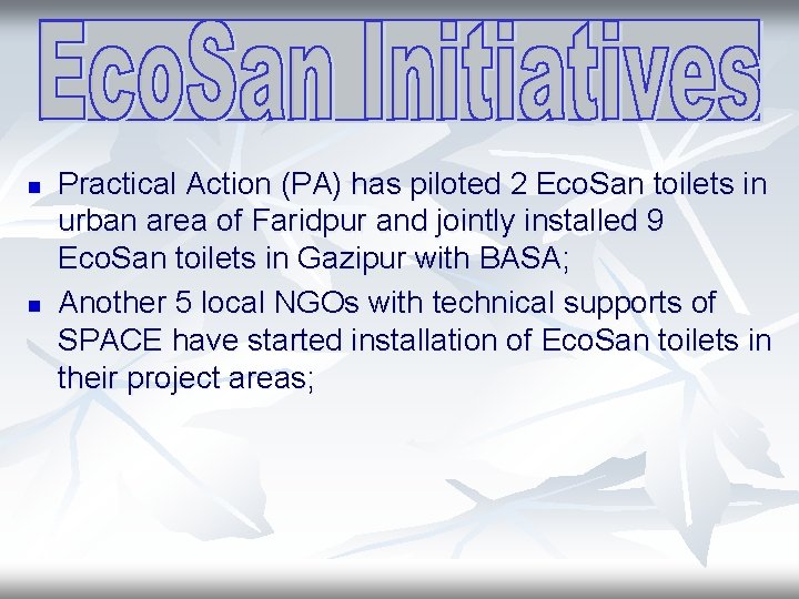n n Practical Action (PA) has piloted 2 Eco. San toilets in urban area