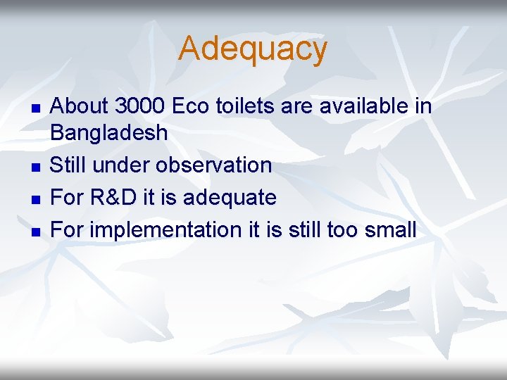 Adequacy n n About 3000 Eco toilets are available in Bangladesh Still under observation