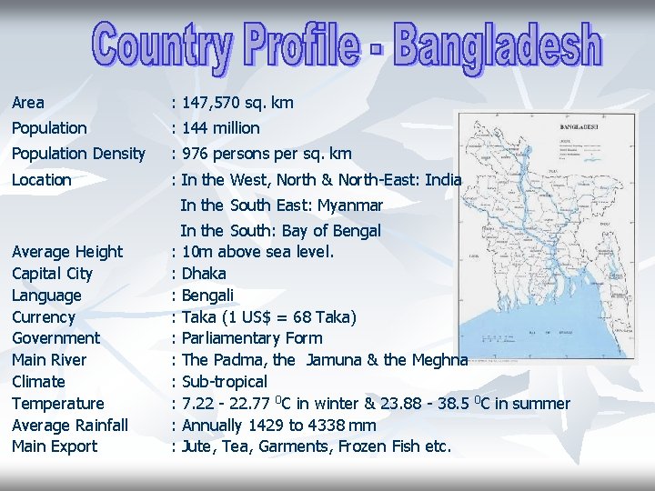 Area : 147, 570 sq. km Population : 144 million Population Density : 976