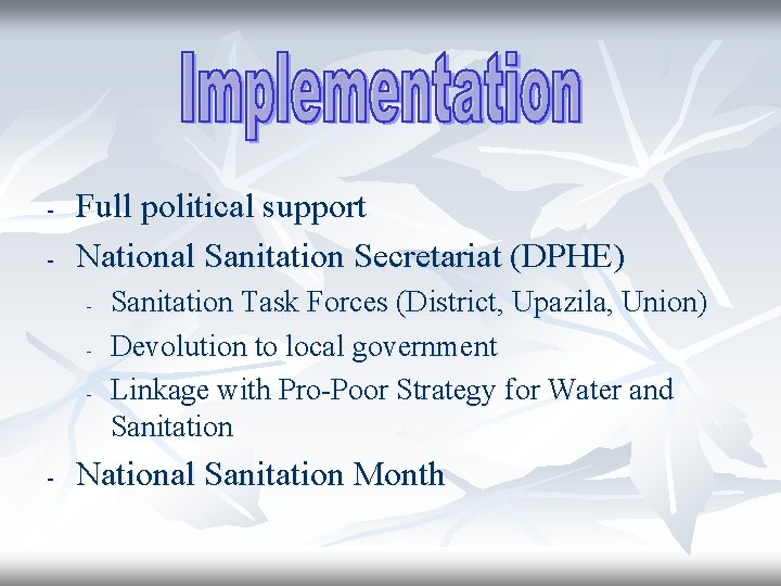 - Full political support National Sanitation Secretariat (DPHE) - - Sanitation Task Forces (District,