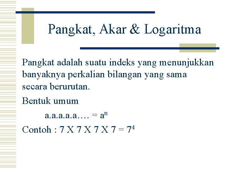 Pangkat, Akar & Logaritma Pangkat adalah suatu indeks yang menunjukkan banyaknya perkalian bilangan yang