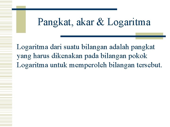 Pangkat, akar & Logaritma dari suatu bilangan adalah pangkat yang harus dikenakan pada bilangan