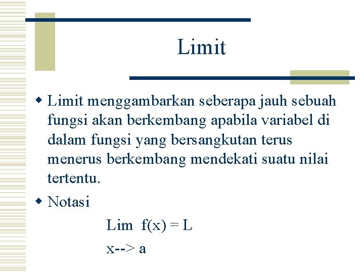 Limit w Limit menggambarkan seberapa jauh sebuah fungsi akan berkembang apabila variabel di dalam