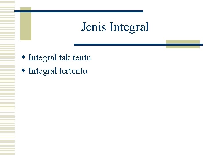 Jenis Integral w Integral tak tentu w Integral tertentu 