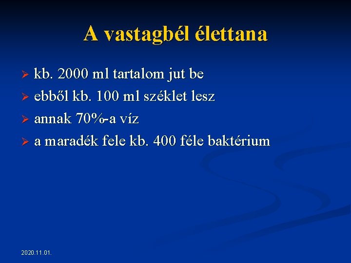 A vastagbél élettana kb. 2000 ml tartalom jut be Ø ebből kb. 100 ml A vastagbél élettana kb. 2000 ml tartalom jut be Ø ebből kb. 100 ml