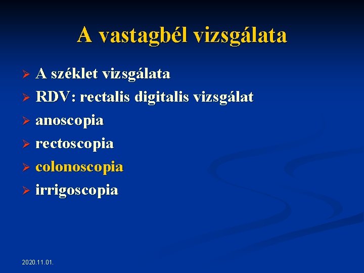 A vastagbél vizsgálata A széklet vizsgálata Ø RDV: rectalis digitalis vizsgálat Ø anoscopia Ø A vastagbél vizsgálata A széklet vizsgálata Ø RDV: rectalis digitalis vizsgálat Ø anoscopia Ø