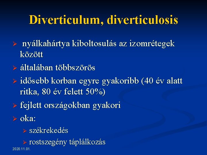 Diverticulum, diverticulosis nyálkahártya kiboltosulás az izomrétegek között Ø általában többszörös Ø idősebb korban egyre Diverticulum, diverticulosis nyálkahártya kiboltosulás az izomrétegek között Ø általában többszörös Ø idősebb korban egyre