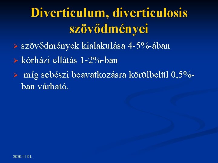 Diverticulum, diverticulosis szövődményei Ø szövődmények kialakulása 4 -5%-ában Ø kórházi ellátás 1 -2%-ban Ø Diverticulum, diverticulosis szövődményei Ø szövődmények kialakulása 4 -5%-ában Ø kórházi ellátás 1 -2%-ban Ø