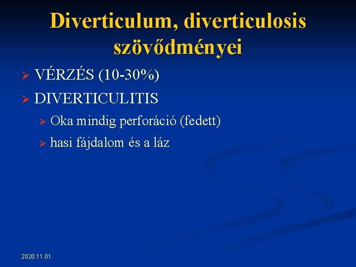 Diverticulum, diverticulosis szövődményei Ø VÉRZÉS (10 -30%) Ø DIVERTICULITIS Ø Oka mindig perforáció (fedett) Diverticulum, diverticulosis szövődményei Ø VÉRZÉS (10 -30%) Ø DIVERTICULITIS Ø Oka mindig perforáció (fedett)