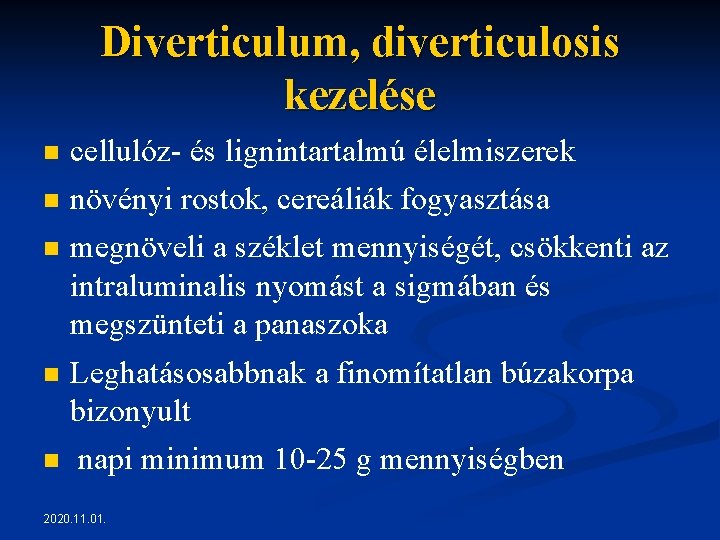 Diverticulum, diverticulosis kezelése n cellulóz- és lignintartalmú élelmiszerek n növényi rostok, cereáliák fogyasztása n Diverticulum, diverticulosis kezelése n cellulóz- és lignintartalmú élelmiszerek n növényi rostok, cereáliák fogyasztása n