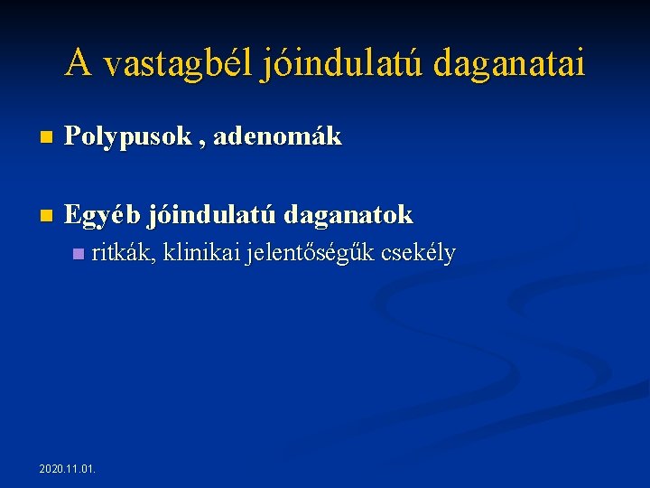 A vastagbél jóindulatú daganatai n Polypusok , adenomák n Egyéb jóindulatú daganatok n ritkák, A vastagbél jóindulatú daganatai n Polypusok , adenomák n Egyéb jóindulatú daganatok n ritkák,
