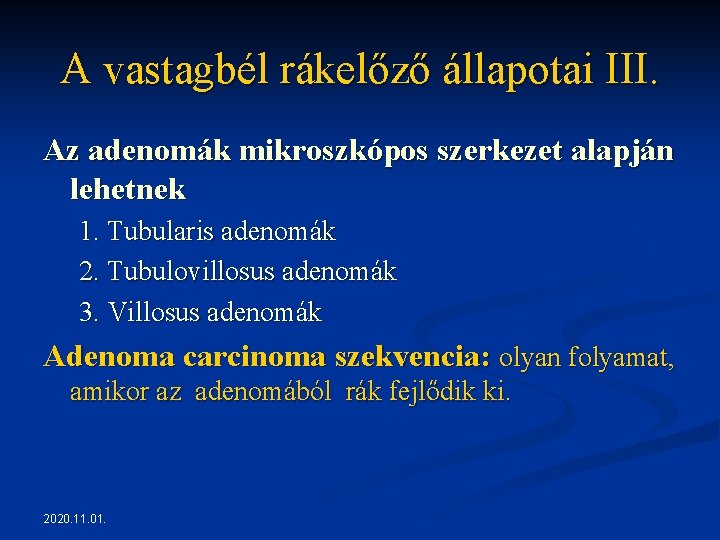 A vastagbél rákelőző állapotai III. Az adenomák mikroszkópos szerkezet alapján lehetnek 1. Tubularis adenomák A vastagbél rákelőző állapotai III. Az adenomák mikroszkópos szerkezet alapján lehetnek 1. Tubularis adenomák