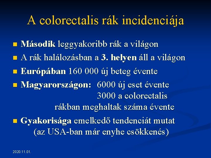 A colorectalis rák incidenciája Második leggyakoribb rák a világon n A rák halálozásban a A colorectalis rák incidenciája Második leggyakoribb rák a világon n A rák halálozásban a