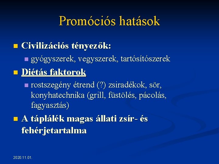 Promóciós hatások n Civilizációs tényezők: n n Diétás faktorok n n gyógyszerek, vegyszerek, tartósítószerek Promóciós hatások n Civilizációs tényezők: n n Diétás faktorok n n gyógyszerek, vegyszerek, tartósítószerek