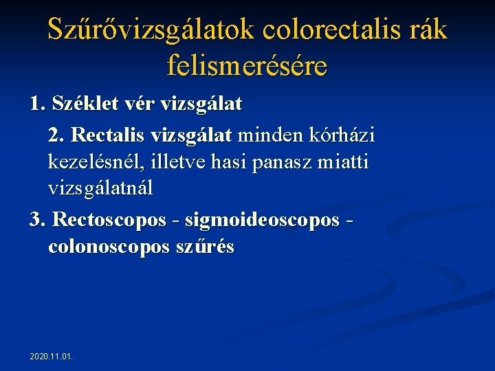Szűrővizsgálatok colorectalis rák felismerésére 1. Széklet vér vizsgálat 2. Rectalis vizsgálat minden kórházi kezelésnél, Szűrővizsgálatok colorectalis rák felismerésére 1. Széklet vér vizsgálat 2. Rectalis vizsgálat minden kórházi kezelésnél,