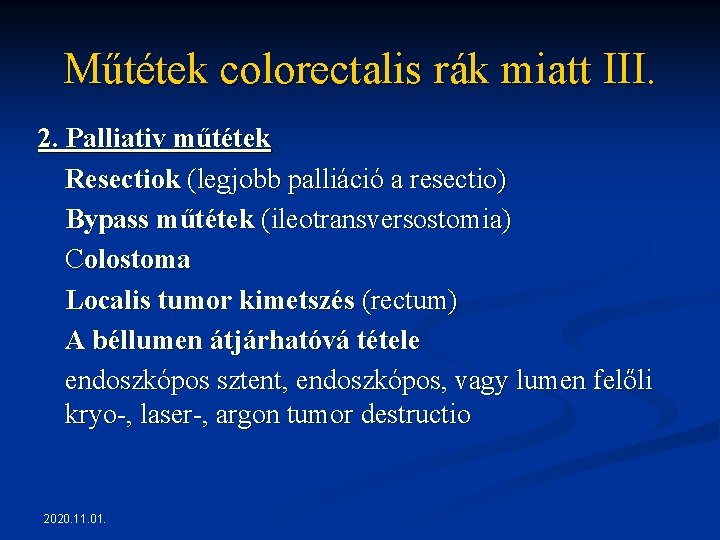 Műtétek colorectalis rák miatt III. 2. Palliativ műtétek Resectiok (legjobb palliáció a resectio) Bypass Műtétek colorectalis rák miatt III. 2. Palliativ műtétek Resectiok (legjobb palliáció a resectio) Bypass