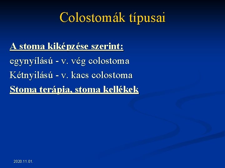 Colostomák típusai A stoma kiképzése szerint: egynyílású - v. vég colostoma Kétnyilású - v. Colostomák típusai A stoma kiképzése szerint: egynyílású - v. vég colostoma Kétnyilású - v.