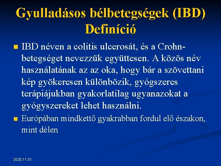 Gyulladásos bélbetegségek (IBD) Definíció n IBD néven a colitis ulcerosát, és a Crohnbetegséget nevezzük Gyulladásos bélbetegségek (IBD) Definíció n IBD néven a colitis ulcerosát, és a Crohnbetegséget nevezzük