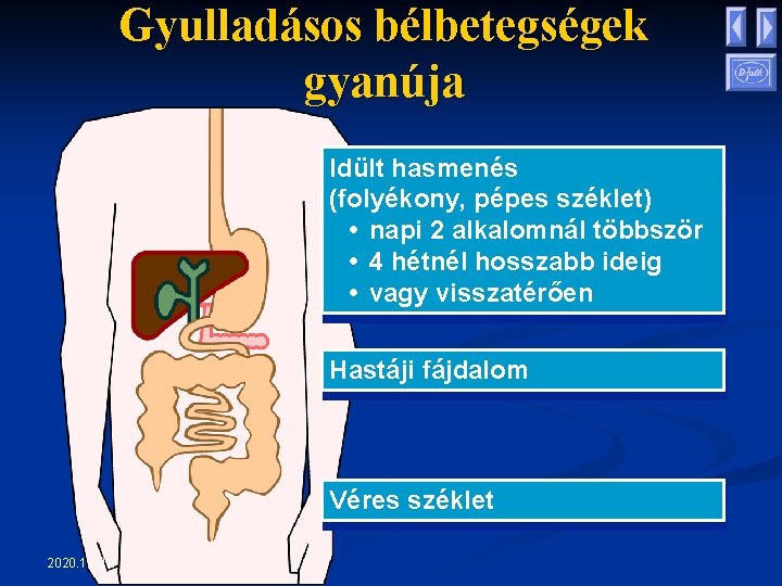 Gyulladásos bélbetegségek gyanúja Idült hasmenés (folyékony, pépes széklet) • napi 2 alkalomnál többször • Gyulladásos bélbetegségek gyanúja Idült hasmenés (folyékony, pépes széklet) • napi 2 alkalomnál többször •