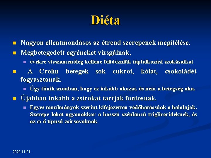 Diéta n n Nagyon ellentmondásos az étrend szerepének megítélése. Megbetegedett egyéneket vizsgálnak, n n Diéta n n Nagyon ellentmondásos az étrend szerepének megítélése. Megbetegedett egyéneket vizsgálnak, n n