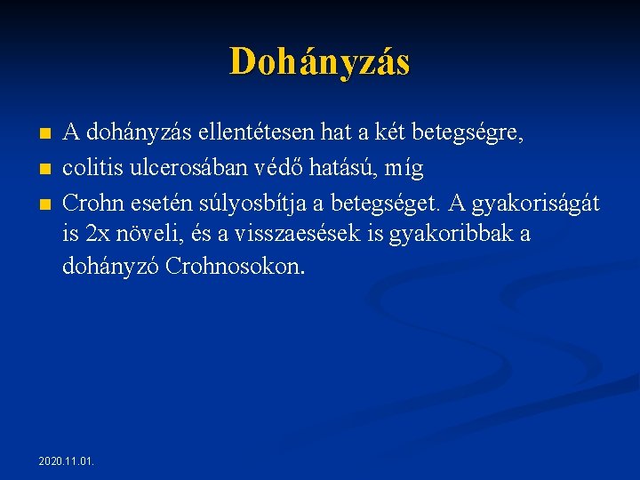Dohányzás n n n A dohányzás ellentétesen hat a két betegségre, colitis ulcerosában védő Dohányzás n n n A dohányzás ellentétesen hat a két betegségre, colitis ulcerosában védő