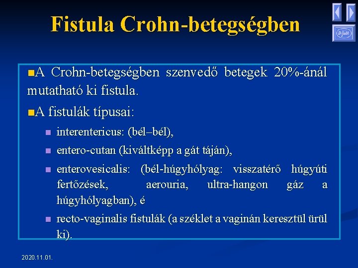 Fistula Crohn-betegségben n. A Crohn-betegségben szenvedő betegek 20%-ánál mutatható ki fistula. n. A fistulák Fistula Crohn-betegségben n. A Crohn-betegségben szenvedő betegek 20%-ánál mutatható ki fistula. n. A fistulák