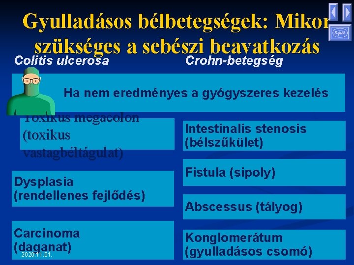 Gyulladásos bélbetegségek: Mikor szükséges a sebészi beavatkozás Colitis ulcerosa Crohn-betegség Ha nem eredményes a Gyulladásos bélbetegségek: Mikor szükséges a sebészi beavatkozás Colitis ulcerosa Crohn-betegség Ha nem eredményes a