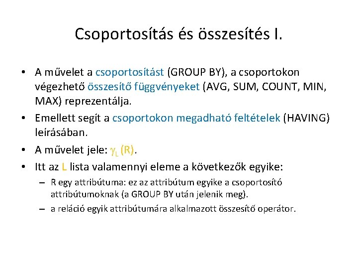 Csoportosítás és összesítés I. • A művelet a csoportosítást (GROUP BY), a csoportokon végezhető