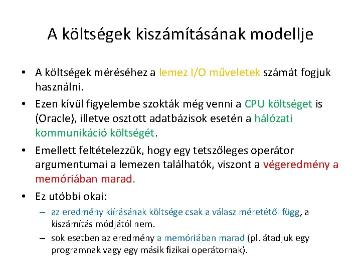 A költségek kiszámításának modellje • A költségek méréséhez a lemez I/O műveletek számát fogjuk