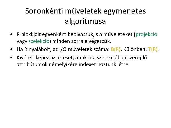 Soronkénti műveletek egymenetes algoritmusa • R blokkjait egyenként beolvassuk, s a műveleteket (projekció vagy