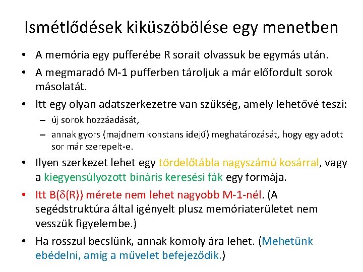 Ismétlődések kiküszöbölése egy menetben • A memória egy pufferébe R sorait olvassuk be egymás