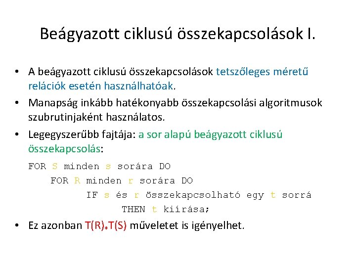 Beágyazott ciklusú összekapcsolások I. • A beágyazott ciklusú összekapcsolások tetszőleges méretű relációk esetén használhatóak.