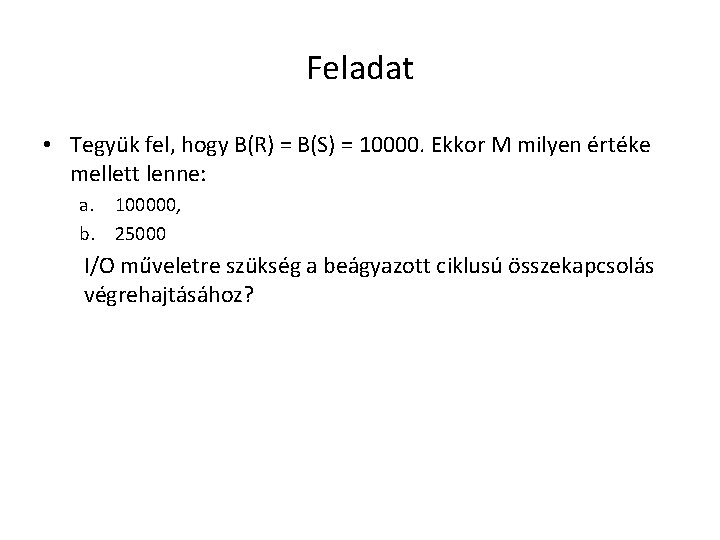 Feladat • Tegyük fel, hogy B(R) = B(S) = 10000. Ekkor M milyen értéke