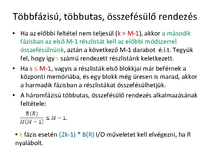 Többfázisú, többutas, összefésülő rendezés • Ha az előbbi feltétel nem teljesül (k > M-1),