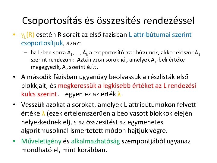 Csoportosítás és összesítés rendezéssel • L(R) esetén R sorait az első fázisban L attribútumai